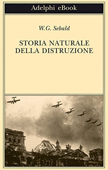 Storia naturale della distruzione (Opere di W.G. Sebald Vol. 3)