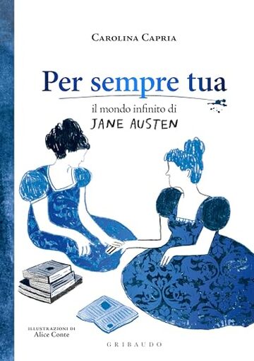 Per sempre tua: Il mondo infinito di Jane Austen