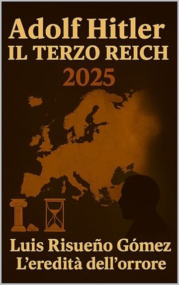 ADOLF HITLER: IL TERZO REICH 2025: L'EREDIT&Agrave; DELL'ORRORE