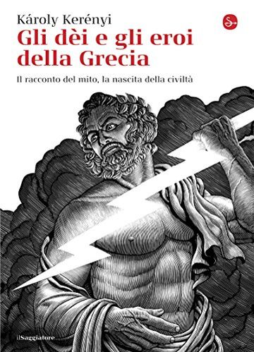 Gli d&egrave;i e gli eroi della Grecia. Il racconto del mito, la nascita della civilt&agrave; (La cultura)