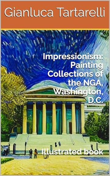 Impressionism: Painting Collections of the NGA, Washington, D.C.: Illustrated book (Gianluca Tartarelli Books ink.)