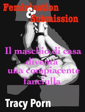 Feminization&Submission: Il maschio di casa diventa una compiacente fanciulla
