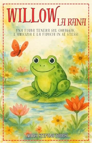 Willow la Rana: una fiaba tenera sul coraggio, l&rsquo;amicizia e la fiducia in s&eacute; stessi