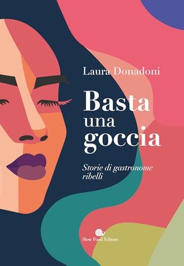 Basta una goccia: Storie di gastronome ribelli