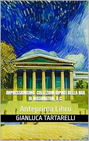 Impressionismo: Collezioni dipinti della NGA di Washington, D.C.: Anteprima Libro (Gianluca Tartarelli Books ink.)