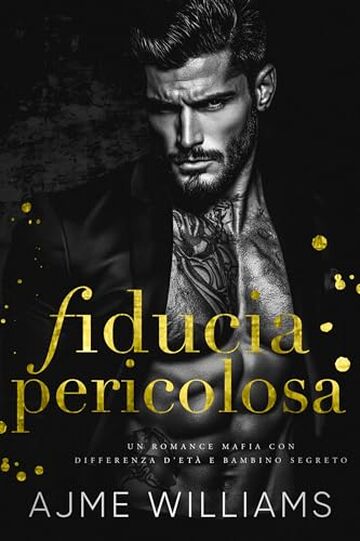 Fiducia Pericolosa: Un romance mafia con differenza d&rsquo;et&agrave; e bambino segreto (Italian Edition: Mafia Lords of Sin)
