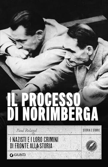 Il processo di Norimberga: I nazisti e i loro crimini di fronte alla storia