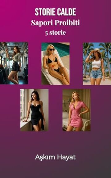 Storie Calde-Sapori Proibiti: Racconti Erotici e Fantasie Proibite: Desideri MILF, Mogli Infedeli e Avventure con i Vicini