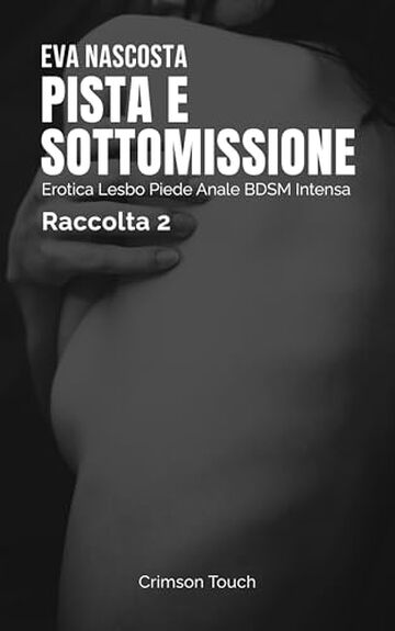 Pista e sottomissione &ndash; Raccolta 2: Erotica lesbo piede anale BDSM intensa