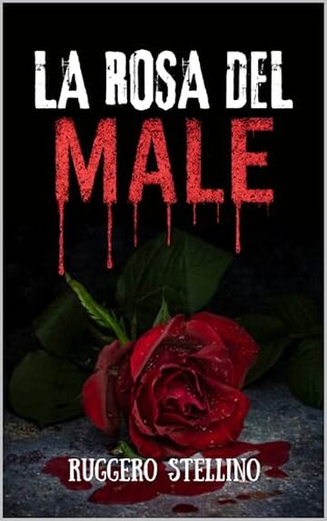La Rosa del Male: Un thriller psicologico dove ogni segreto sepolto riaffiora... scritto nel sangue (La Serie del Male Vol. 5)