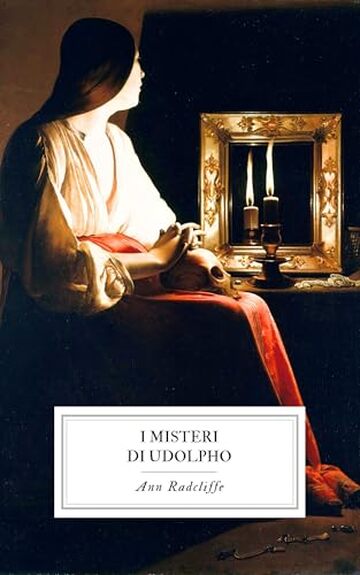 I Misteri di Udolpho: con tutti e quattro i libri dell&rsquo;opera.
