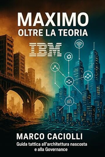 Maximo: oltre la teoria: Guida tattica all'architettura nascosta e alla Governance