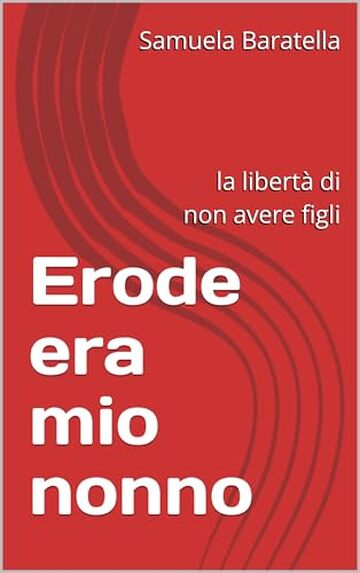 Erode era mio nonno: la libert&agrave; di non avere figli