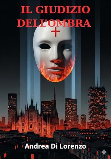 IL GIUDIZIO DELL'OMBRA: Thriller psicologico ambientato a Milano tra giustizia e vendetta.
