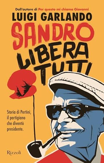 Sandro libera tutti: Storia di Pertini, il partigiano che divent&ograve; presidente