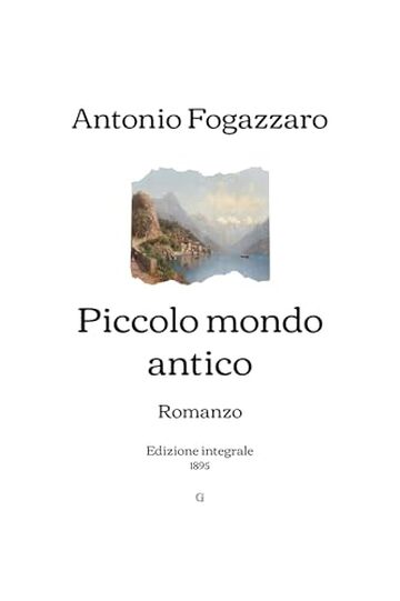 Piccolo mondo antico: Romanzo | Edizione integrale (1895)