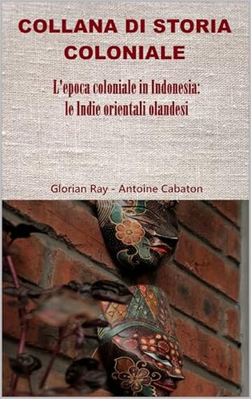 L&rsquo;epoca coloniale in Indonesia: le Indie orientali olandesi (COLLANA DI STORIA COLONIALE)