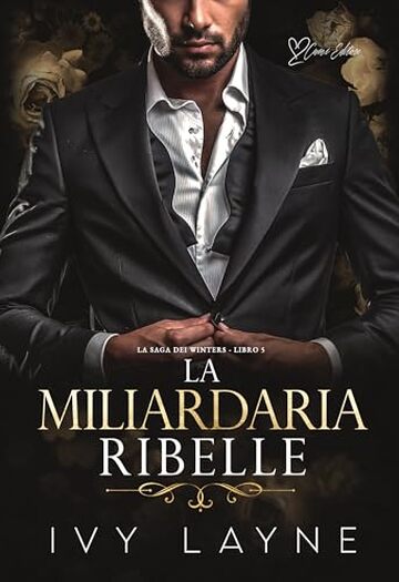 La miliardaria ribelle: Una storia d'amore miliardaria (La Saga dei Winters Vol. 5)