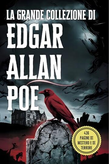 La Grande Collezione di Edgar Allan Poe: I Suoi Pi&ugrave; Celebri Racconti, Misteri e Capolavori del Macabro: Un'Antologia Completa dei Racconti pi&ugrave; Oscuri di Poe: Horror Gotico e Inquietanti Storie Brevi