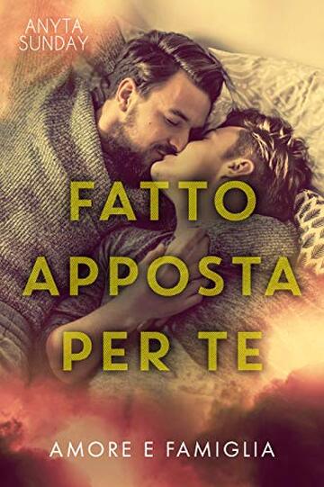 Fatto apposta per te (Amore e famiglia Vol. 2)