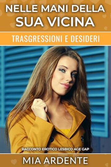Nelle Mani Della Sua Vicina: Racconto Erotico Lesbico Age Gap (Trasgressioni e Desideri)
