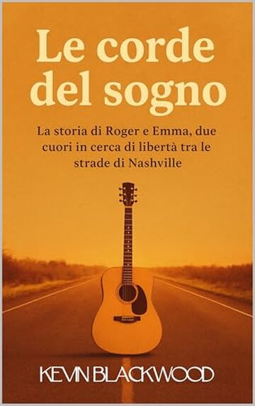 Le corde del sogno: La storia di Roger e Emma, due cuori in cerca di libert&agrave; tra le strade di Nashville