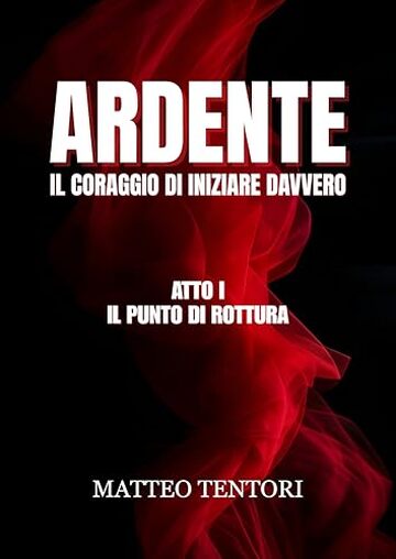 ARDENTE: Atto I - Il punto di rottura