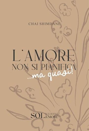 L'amore non si pianifica... ma quasi: Il diario di una wedding planner con consigli, ispirazioni e strumenti per organizzare un matrimonio autentico e senza stress