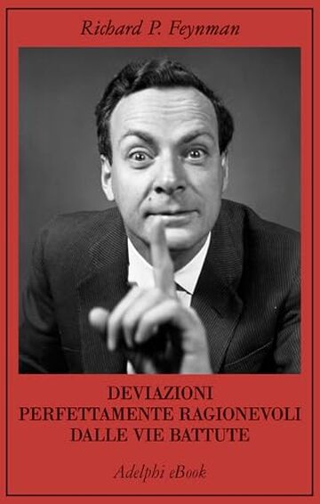 Deviazioni perfettamente ragionevoli dalle vie battute: Le lettere di Richard Feynman