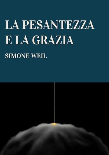 LA PESANTEZZA E LA GRAZIA
