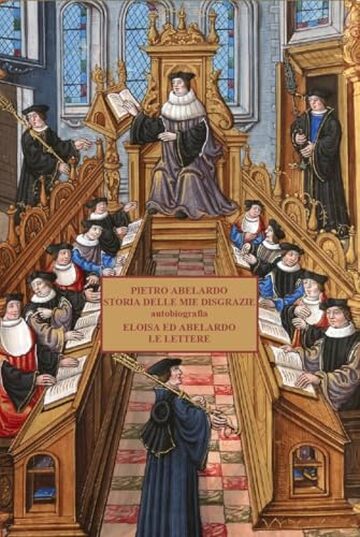 STORIA DELLE MIE DISGRAZIE autobiografia : ELOISA ED ABELARDO - LE LETTERE