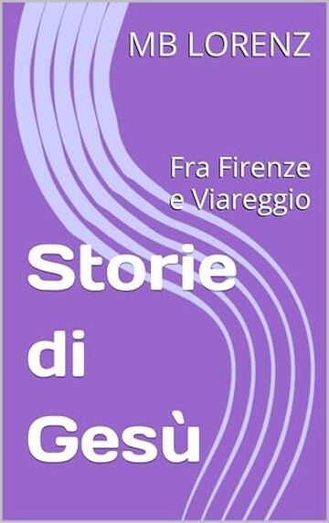 Storie di Ges&ugrave;: Fra Firenze e Viareggio