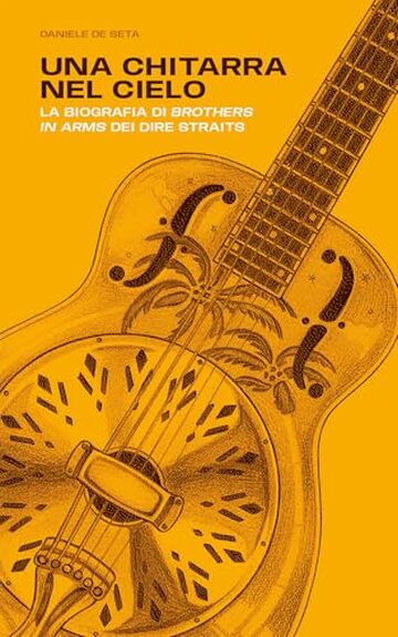 Una chitarra nel cielo: La biografia di Brothers in Arms dei Dire Straits