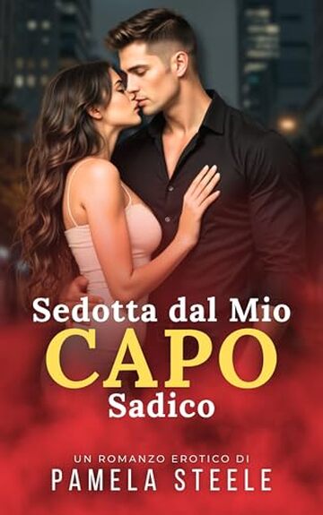 Sedotta dal Mio Capo Sadico: Racconto Erotico &ndash; Una Storia di Desiderio, Dominazione e Resa