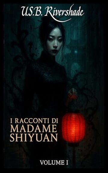 I racconti di Madame Shiyuan &ndash; Volume I