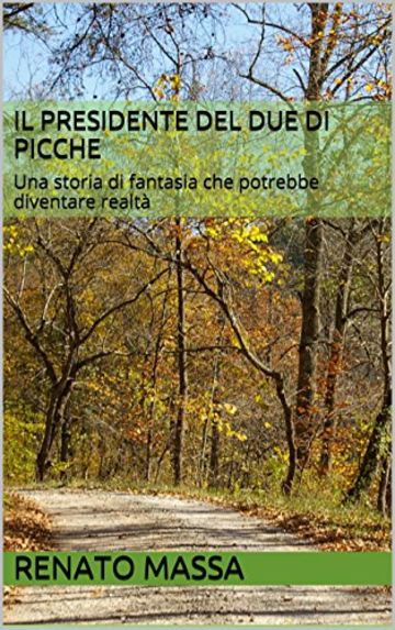 Il presidente del due di picche: Una storia di fantasia che potrebbe diventare realt&agrave; (Narrativa Massa Vol. 8)