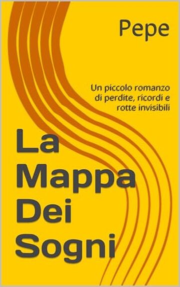 La Mappa Dei Sogni: Un piccolo romanzo di perdite, ricordi e rotte invisibili