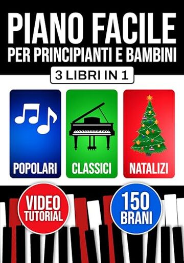 Piano facile per principianti e bambini: Impari da subito con 3 livelli progressivi. Include teoria, tecnica e lettura. Brani popolari, classici e natalizi.