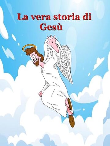 La vera storia di Ges&ugrave;: Dal vangelo secondo me