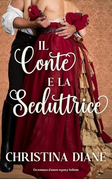 Il Conte e la Seduttrice: Un romanzo d'amore regency bollente (La serie Improbabile Fidanzamento)