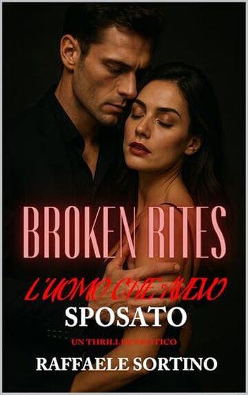 BROKEN RITES &ndash; L&rsquo;uomo che avevo sposato (Vol. 1): Un dark romance di ossessione, fuga e redenzione. (BROKEN RITES SAGA)