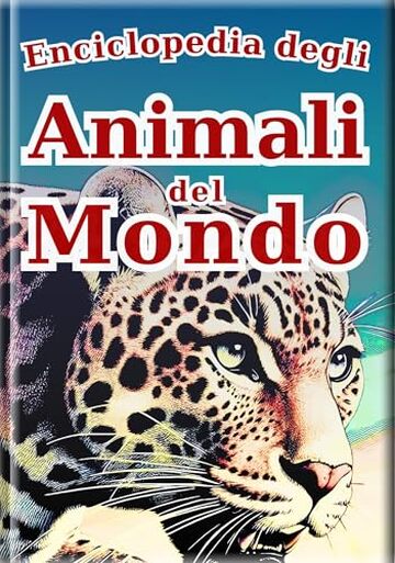 Enciclopedia degli animali - Edizione italiana - : Il Mio Primo Grande Libro Illustrato degli Animali del Mondo | Una Guida Visiva per Imparare con Foto ... 2 a 5 Anni (L'Enciclopedia di Tutti Vol. 3)