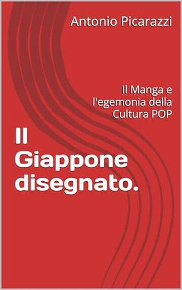 Il Giappone disegnato. : Il Manga e l'egemonia della Cultura POP (Quaderni di Cultura Giapponese Vol. 1)