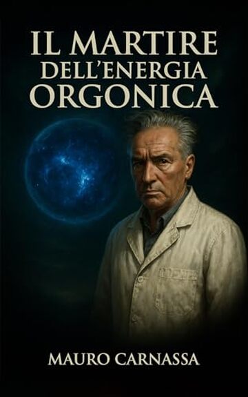 Il Martire dell'Energia Orgonica: La storia di Wilhelm Reich, lo scienziato cancellato dalla storia per le sue idee rivoluzionarie