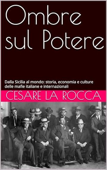 Ombre sul Potere: Dalla Sicilia al mondo: storia, economia e culture delle mafie italiane e internazionali