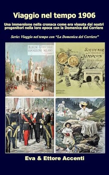 Viaggio nel tempo 1906: Immersione nella cronaca come era vissuta dai nostri progenitori nella loro epoca con la Domenica del Corriere (Viaggio nel tempo con &ldquo;La Domenica del Corriere&rdquo; Vol. 8)