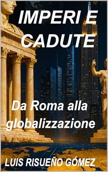 IMPERI E CADUTE: Da Roma alla globalizzazione