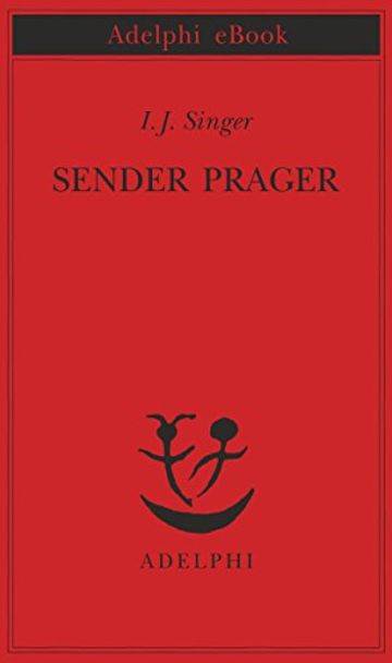 Sender Prager (Piccola biblioteca Adelphi)