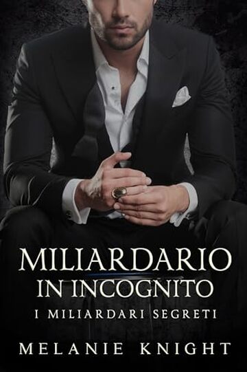 Miliardario in Incognito (I Miliardari Segreti Vol. 1)