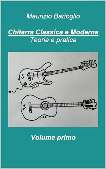 Chitarra classica e moderna volume primo: Teoria e pratica